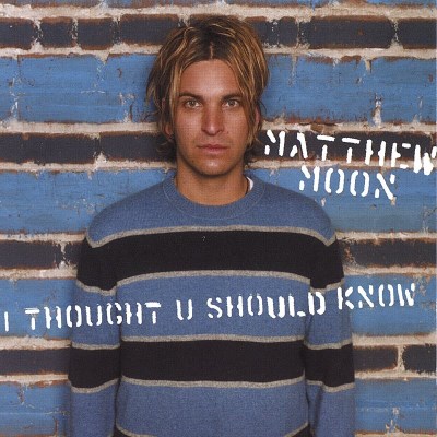MOON,MATTHEW/I THOUGHT U SHOULD KNOW
